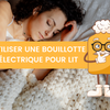 Pourquoi se servir d’une bouillotte électrique pour lit ?