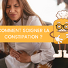 Comment soigner la constipation